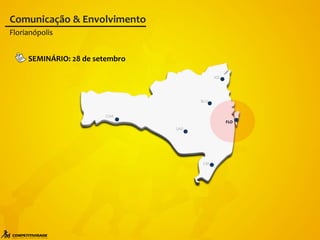 BLU
LAG
CRI
CHA
JOI
FLO
Comunicação & Envolvimento
SEMINÁRIO: 28 de setembro
Florianópolis
 