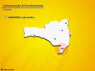 FLO
BLU
LAG
CHA
JOI
CRI
Comunicação & Envolvimento
SEMINÁRIO: 5 de outubro
Criciúma
 