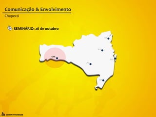 FLO
BLU
LAG
CRI
JOI
CHA
Comunicação & Envolvimento
SEMINÁRIO: 26 de outubro
Chapecó
 