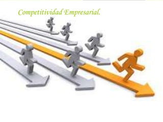 Competitividad Empresarial.
 