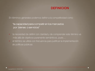 “la capacidad para competir en los mercados
por bienes o servicios”
•
•