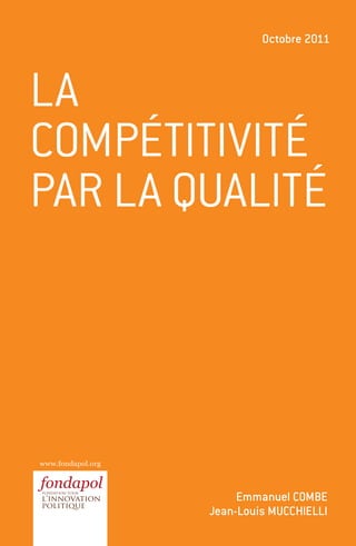 www.fondapol.org
Emmanuel COMBE
Jean-Louis Mucchielli
La
compétitivité
par la qualité
Octobre 2011
 