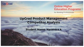 Introduction to the
Company
UpGrad Product Management
Competitor Analysis
Student Name: Narendra A
 