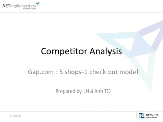 Competitor Analysis
            Gap.com : 5 shops-1 check out model

                    Prepared by : Hai Anh TO



11/1/2011                                         1
 