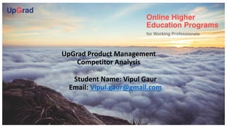 Introduction to the
Company
UpGrad Product Management
Competitor Analysis
Student Name: Vipul Gaur
Email: Vipul.gaur@gmail.com
 
