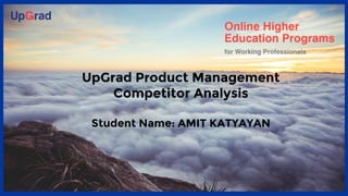 Introduction to the
Company
UpGrad Product Management
Competitor Analysis
Student Name: AMIT KATYAYAN
 