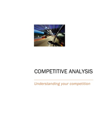 COMPETITIVE ANALYSIS
Understanding your competition
 