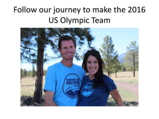 Follow our journey to make the 2016
US Olympic Team
 