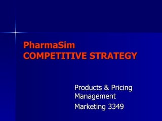 PharmaSim COMPETITIVE STRATEGY Products & Pricing Management Marketing 3349 