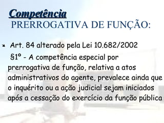 Competência  PRERROGATIVA DE FUNÇÃO: ,[object Object],[object Object]