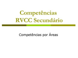 Competências  RVCC Secundário Competências por Áreas  