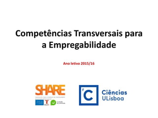 Competências Transversais para
a Empregabilidade
Ano letivo 2015/16
 