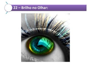 22 – Brilho no Olhar:

 