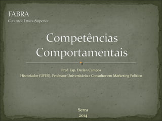 Prof. Esp. Darlan Campos
Historiador (UFES), Professor Universitário e Consultor em Marketing Político

Serra
2014

 