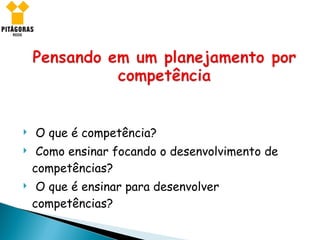 O que é competência? Como ensinar focando o desenvolvimento de competências? O que é ensinar para desenvolver competências? 