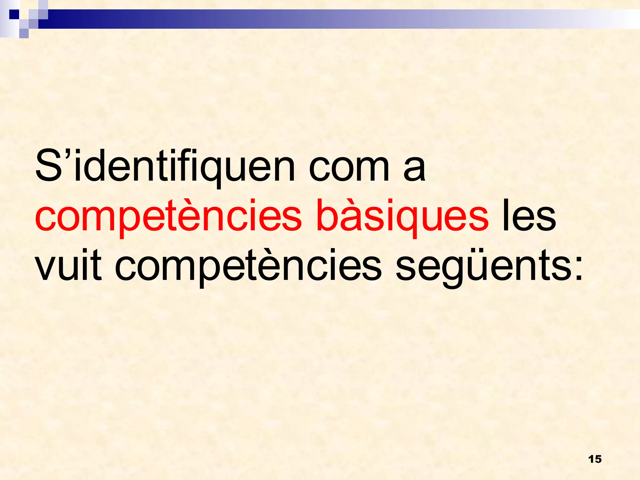 S’identifiquen com a  competències bàsiques  les vuit competències següents: 