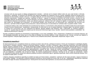 Generalitat de Catalunya
Departament d’Educació
Escola Àngel Serafí Casanovas
Sort (Pallars Sobirà)
conversar amb els seus iguals en diàlegs pedagògicament orientats, i estimular així la incipient reflexió sobre els usos orals formals o informals,
espontanis o planificats. La interacció oral requereix anar adquirint estratègies per respectar el torn de paraula, desplegar actituds de escolta activa,
expressar-se amb fluïdesa, claredat i amb el to i el registre adequats, així com iniciar-se en l'ús d’estratègies de participació activa i col·laborativa en
situacions espontànies i dirigides per planificar, organitzar el discurs i negociar el significat.La producció oral formal convida a iniciar-se en les
estratègies bàsiques de planificació, que s’aniran assimilant, de manera acompanyada, al llarg de l’etapa. Es proporcionaran també models ajustats
a les diferents situacions comunicatives i àmbits, que ofereixin pautes per ordenar el text oral i adequar el registre i el comportament no verbal. Per
altra banda, les tecnologies de la informació i la comunicació faciliten nous formats per a la comunicació oral multimodal, tant síncrona com
asíncrona, i permeten també el registre de les produccions orals de l'alumnat per a la seva difusió en contextos reals i la posterior anàlisi i revisió.
La interacció implica a dos o més participants en la construcció d'un discurs. La comunicació entre persones es considera l’origen de la comunicació i
comprèn funcions interpersonals, cooperatives i transaccionals. En ella entren en joc la cortesia lingüística i l’etiqueta digital, els elements verbals i
no verbals de la comunicació, així com l’adequació als diferents gèneres dialògics més freqüents, orals i multimodals, en contextos analògics i
virtuals. En aquesta etapa de l’educació s’espera que els intercanvis d'informació siguin breus i senzills i abordin temes quotidians i predictibles, i de
rellevància personal per a l'alumnat.
Aquesta competència específica és fonamental en l'aprenentatge, ja que inclou estratègies d’inici, manteniment o finalització de converses bàsiques, així
com estratègies elementals per indicar que no s'ha entès el missatge i per sol·licitar repetició. A més, l'adquisició de les normes i principis que regeixen la
cortesia lingüística i l'etiqueta digital prepara per a l'exercici d'una ciutadania democràtica, responsable, respectuosa, segura i activa.
Competència específica 4
El desenvolupament de la competència lectora es comença al primer cicle amb les pràctiques de lectura. S’inicia així l'acostament a estratègies dirigides,
d'una banda, a localitzar, entendre i integrar la informació rellevant i explícita, i, de l'altra, a transcendir alguns significats superficials, amb ajuda inferències
directes, atenent a aspectes formals i no verbals elementals (imatges, distribució del text, etc.). En aquesta fase, es presta especial atenció a la comprensió
reflexiva mitjançant la lectura en veu alta, prèvia lectura silenciosa. En el segon cicle, l’alumnat ha de adquirir estratègies que li permetin realitzar un nombre
cada vegada més ampli d’inferències directes (generalitzacions, propòsit del text), sempre de manera acompanyada i contextualitzada en situacions
d'aprenentatge al voltant de textos socials, lliures d'estereotips sexistes. En paral·lel, cal identificar un major nombre d’elements no estrictament textuals,
com ara tipografies o subratllats. Cap al final de l’etapa, de manera progressivament autònoma, l'alumnat ha de ser capaç de comprendre i valorar
la informació en textos escrits variats amb diferents propòsits de lectura, transcendint alguns significats superficials, duent a terme inferències directes i fins i
tot captant el doble sentit o la ironia.
L'objectiu d'aquesta competència específica és establir les bases per formar lectors competents i autònoms de tota mena de textos, capaços d'avaluar la
seva qualitat i fiabilitat i de respondre a diferents propòsits de lectura en tots els àmbits de la seva vida. En tot cas, l'alfabetització requerida per respondre
als reptes de segle XXI passa necessàriament per l'ensenyament de la lectura dels hipertextos o de documents amb hipertextualitat.
 