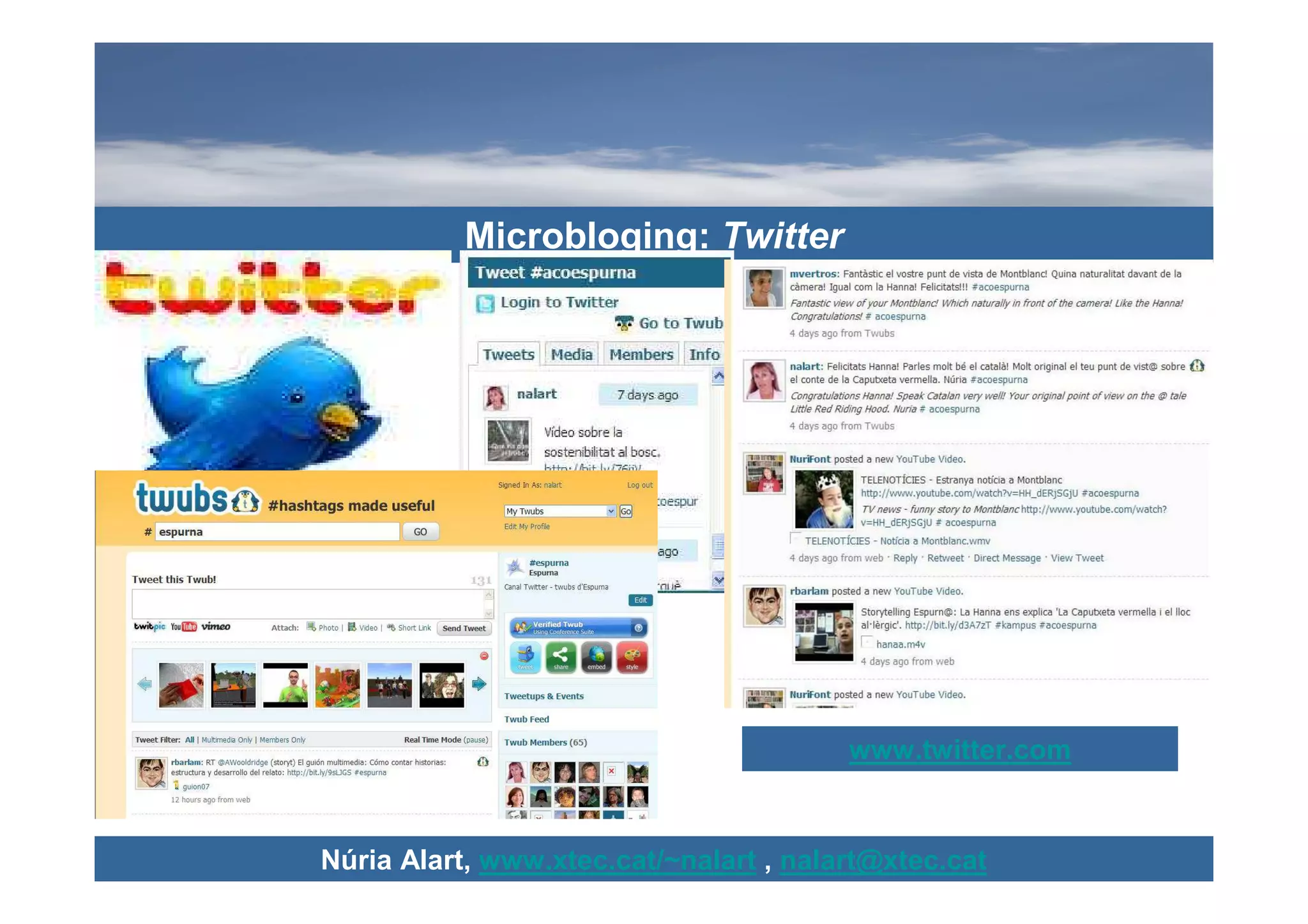 Microbloging: Twitter




                                        www.twitter.com


Núria Alart, www.xtec.cat/~nalart , nalart@xtec.cat
 