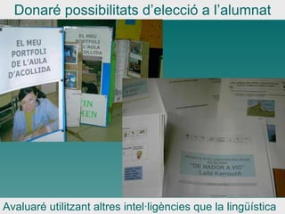 Donaré possibilitats d’elecció a l’alumnat Avaluaré utilitzant altres intel·ligències que la lingüística 