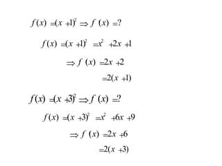 f x x f x ( ) ( ) ( ) ? = + Þ ¢ = 1 2 f x x x x ( ) ( ) = + = + + 1 2 1 2 2 Þ ¢ = + f x x ( ) 2 2 f x x f x ( ) ( ) ( ) ? = + Þ ¢ = 3 2 f x x x x ( ) ( ) = + = + + 3 6 9 2 2 Þ ¢ = + f x x ( ) 2 6 = + 2 1 ( ) x = + 2 3 ( ) x 