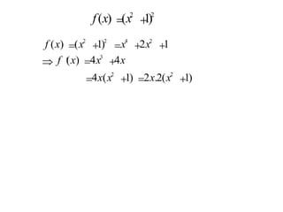 f x x ( ) ( ) = + 2 2 1 f x x x x f x x x ( ) ( ) ( ) = + = + + Þ ¢ = + 2 2 4 2 3 1 2 1 4 4 = + = + 4 1 2 2 1 2 2 x x x x ( ) . ( ) 
