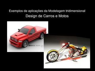 Exemplos de aplicações da Modelagem tridimensional   Design de Carros e Motos 