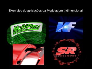 Exemplos de aplicações da Modelagem tridimensional   