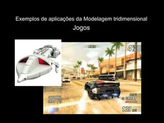 Exemplos de aplicações da Modelagem tridimensional   Jogos 