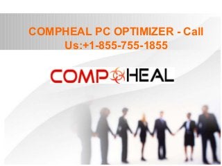 COMPHEAL PC OPTIMIZER - Call
Us:+1-855-755-1855
 