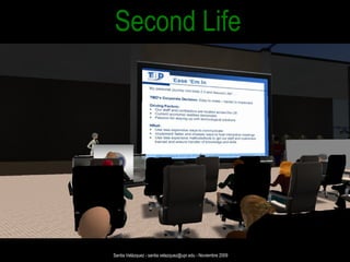 Second Life Santia Velázquez - santia.velazquez@upr.edu - Noviembre 2009 