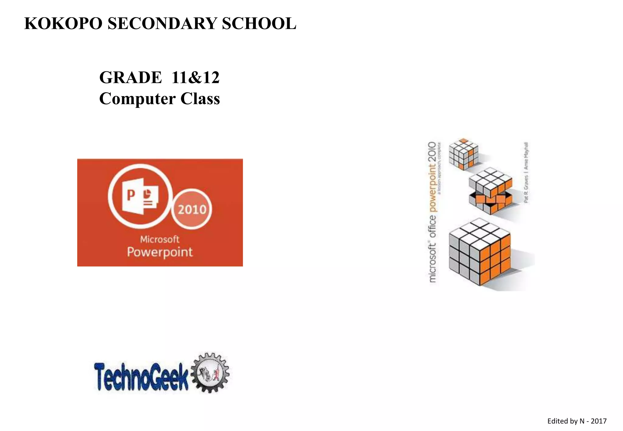 Edited by N - 2017
KOKOPO SECONDARY SCHOOL
GRADE 11&12
Computer Class
 