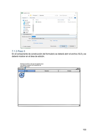 100
7.1.3 Paso 3
En el componente de construcción del formulario se deberá abrir el archivo XLS y se
deberá mostrar en el área de edición.
 