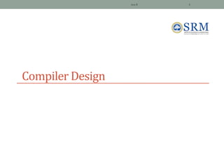Compiler Design
Jeya R 1
 