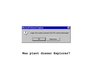 Was plant dieser Explorer? 