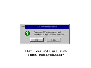 Klar, wie soll man sich sonst zurechtfinden? 
