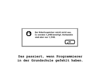 Das passiert, wenn Programmierer in der Grundschule gefehlt haben. 