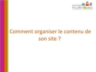 Comment organiser le contenu de son site ?  
