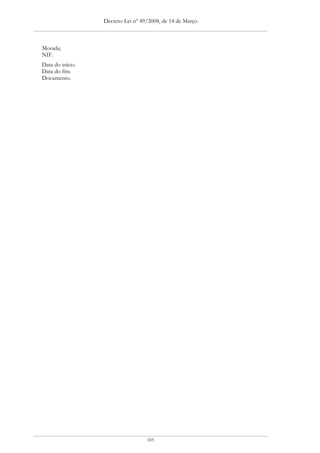 Decreto-Lei nº 49/2008, de 14 de Março



Morada;
NIF.
Data do início.
Data do fim.
Documento.




                                   105
 