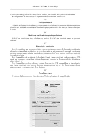 Portaria nº 247/2004, de 6 de Março



actualização correspondente às competências em falta, reconhecida pela entidade certificadora.
  4 — O processo de renovação é da responsabilidade da entidade certificadora.
                                                 15.o
                                         Perfil profissional
   O perfil profissional de bombeiro(a), cujas normas de certificação constituem objecto da presente
portaria, será publicado no Boletim do Trabalho e Emprego, por iniciativa dos serviços competentes para
o efeito.
                                                 16.º
                          Modelo de certificado de aptidão profissional
   O CAP de bombeiro(a) deve obedecer ao modelo de CAP que constitui anexo ao presente
diploma.
                                                 17.º
                                      Disposições transitórias
   1 — Os candidatos que tenham concluído, com aproveitamento, cursos de formação considerados
adequados pela entidade certificadora ou os venham a iniciar até um ano após a entrada em vigor da
presente portaria podem solicitar a emissão do competente CAP com base no certificado relativo à
formação concluída.
   2 — Os candidatos à certificação de bombeiro(a) pela via da experiência podem aceder ao CAP
desde que possuam a escolaridade mínima obrigatória e cumpram as demais condições definidas na
alínea c) do n.º 5.º
   3 — Os candidatos podem solicitar a emissão do respectivo CAP ou candidatar-se à certificação
pela via da experiência com base no disposto, respectivamente, nos n.os 1 e 2 por um período de
cinco anos após a entrada em vigor deste diploma.
                                                 18.º
                                         Entrada em vigor
  O presente diploma entra em vigor decorridos 90 dias após a data da sua publicação.




                                                 113
 