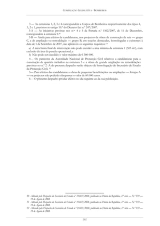 COMPILAÇÃO LEGISLATIVA - BOMBEIROS




  3 — As estruturas 1, 2, 3 e 4 correspondem a Corpos de Bombeiros respectivamente dos tipos 4,
3, 2 e 1, previstos no artigo 10.º do Decreto-Lei n.º 247/2007.
  3-A — As iniciativas previstas nos n.os 4 e 5 da Portaria n.º 1562/2007, de 11 de Dezembro,
correspondem à estrutura 5.50
  3-B — Ainda para efeitos de candidaturas, nos projectos de obras de construção de raiz — grupo
C, e de ampliação ou remodelação — grupo B, em secções destacadas, homologadas e existentes à
data de 1 de Setembro de 2007, são aplicáveis os seguintes requisitos: 51
  a) A área bruta final de intervenção não pode exceder a área mínima da estrutura 1 (505 m2), com
exclusão da área da parada operacional; e
  b) Não pode ser excedido o valor máximo de € 380 000.
  4— Os pareceres da Autoridade Nacional de Protecção Civil relativos a candidaturas para a
construção de quartéis incluídos na estrutura 5 e a obras de grande ampliação ou remodelações
previstas no n.º 2 -A do presente despacho serão objecto de homologação do Secretário de Estado
da Protecção Civil. 52
  5— Para efeitos das candidaturas a obras de pequenas beneficiações ou ampliações — Grupo A
— os projectos não poderão ultrapassar o valor de 60.000 euros.
  6— O presente despacho produz efeitos no dia seguinte ao da sua publicação.




50 Aditado pelo Despacho do Secretário de Estado n.º 21601/2008, publicado no Diário da República, 2.ª série — N.º 159 —
   19 de Agosto de 2008
51 Aditado pelo Despacho do Secretário de Estado n.º 21601/2008, publicado no Diário da República, 2.ª série — N.º 159 —
   19 de Agosto de 2008
52 Alterado pelo Despacho do Secretário de Estado n.º 21601/2008, publicado no Diário da República, 2.ª série — N.º 159 —
   19 de Agosto de 2008


                                                          202
 