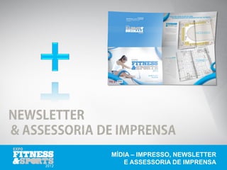 MÍDIA – IMPRESSO, NEWSLETTER
    E ASSESSORIA DE IMPRENSA
 