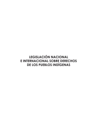 LEGISLACIÓN NACIONAL
E INTERNACIONAL SOBRE DERECHOS
DE LOS PUEBLOS INDÍGENAS
 