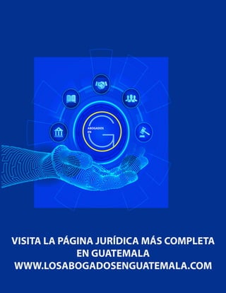 ABOGADOS
EN
VISITA LA PÁGINA JURÍDICA MÁS COMPLETA
EN GUATEMALA
WWW.LOSABOGADOSENGUATEMALA.COM
 