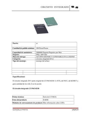 CIRCUITO INTEGRADO
Puerto: sz
Cantidad de pedido mínima: 100 Pieza/Piezas
Capacidad de suministro: 2000000 Paquete/Paquetes por Mes
Paquete: SPQ: 100/Tube
Plazo de entrega: ACCIÓN GRANDE Y CONFIABLE EN LA MANO
Categoría: circuitos ntegrated (ICs)
Tipo del montaje: montaje del urface
Especificaciones
El circuito integrado 2011 parte original de LT1963AES8 1) AVX, del NCC, de KEMET y
gran cantidad de los rohs 2) en la acción
El circuito integrado LT1963AES8
Fichas técnicas Serie de LT1963A
Fotos del producto 8-SOIC
Módulos de entrenamiento de producto Más información sobre LDOs
GONZALO PINTO UNACH
 