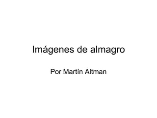 Imágenes de almagro Por Martín Altman 