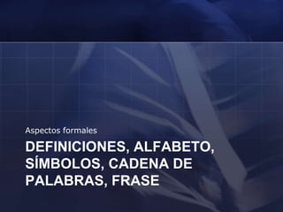 Ej. El conjunto de caracteres, representación de símbolosAnálisis sintáctico