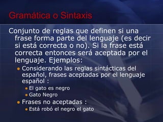 Bottom-Up.- Construyeárboles de análisis sintáctico a partir de lashojas y hacia la raiz.En ambos casos la entradaesexplorada de izquierda a derecha, un símbolo a la vez.