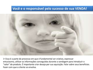 Objetivos:  Desenvolver a pratica da sondagem nos vendedores