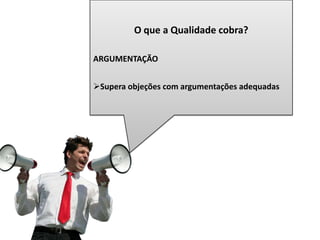 Mostrar a importância da  sondagem no processo de vendaO que a Qualidade cobra?                  SONDAGEMIdentifica as preferências por programação (PTV)			