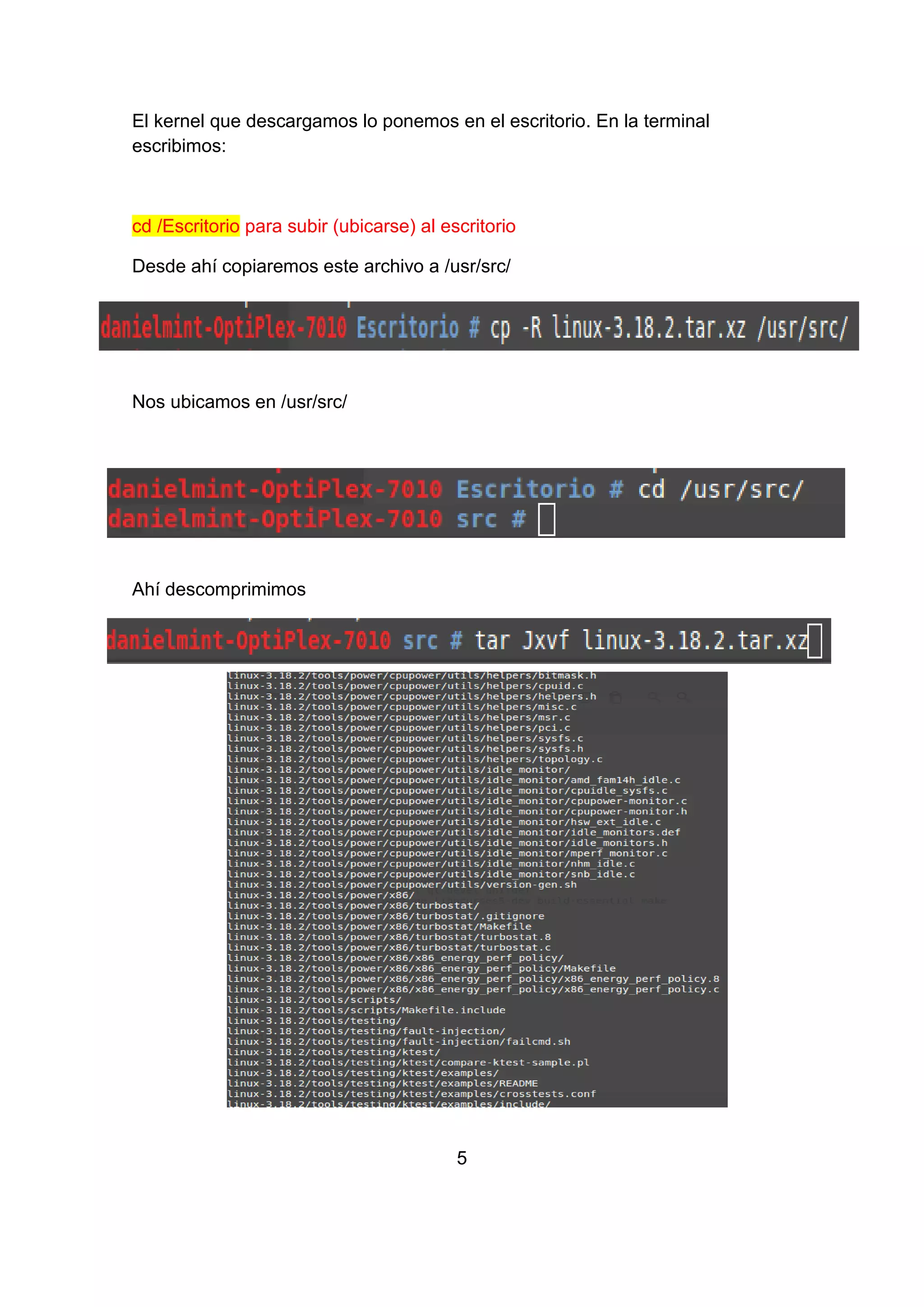 El kernel que descargamos lo ponemos en el escritorio. En la terminal
escribimos:
cd /Escritorio para subir (ubicarse) al escritorio
Desde ahí copiaremos este archivo a /usr/src/
Nos ubicamos en /usr/src/
Ahí descomprimimos
5
 